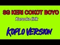 Download Lagu Sing keri cokot boyo - karaoke lorik - koplo version