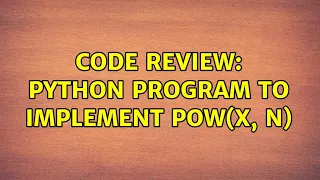 Code Review Python program to implement pow x n 2 Solutions