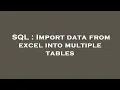 SQL Import data from excel into multiple tables
