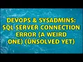 DevOps SysAdmins SQL Server connection error a weird one unsolved yet 5 Solutions