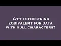 C std string equivalent for data with null characters