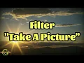 Download Lagu Filter - Take A Picture (Lyrics)