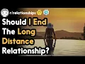 Should I End The Long Distance Relationship Top Posts Reddit Stories