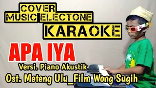 Download APA IYA (Versi. Piano Akustik) KARAOKE_COVER_Musik_Electone | Ost. Meteng Ulu_Film. Wong sugih MP3