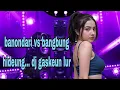 Download Lagu BANONDARI VS BANGBUNG HIDEUNG VERSI DJ... GASKEUN LURR.. 
