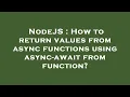 NodeJS How to return values from async functions using async-await from function