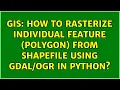 GIS How to rasterize individual feature polygon from shapefile using in Python