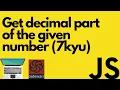 Get decimal part of the given number 7 kyu codewars