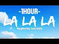 Download Lagu Naughty Boy, Sam Smith - La la la (Lyrics) [1HOUR]