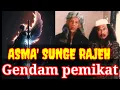 Lagu ASMA' SUNGE RAJEH GENDAM PEMIKAT, MANUSIA AKAN SUJUD DAN MENURUTI KATA KATAMU