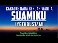 Lagu Suamiku - Iyet Bustami Karaoke Nada Rendah Wanita Em