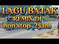 Lagu LAGU BATAK,, DJ REMIX ,2 JAM FUL BASS.