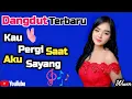 Lagu DANGDUT TERBARU 💯 KAU PERGI SAAT AKU SAYANG 💫 COCOK UNTUK MENEMANI HARI-HARI MU 