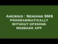 Android Sending SMS programmatically without opening message app