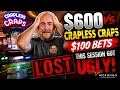 600 vs Crapless Craps 100 Bets This Session Got UGLY Morongo Casino