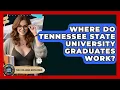 Where Do Tennessee State University Graduates Work - The College Explorer