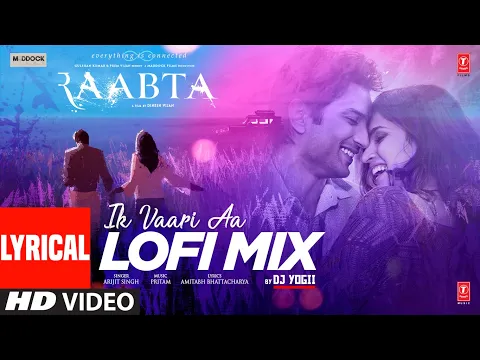 Download MP3 Ik Vaari Aa LOFI Mix (Lyrical) Raabta | Pritam, Arijit S | Amitabh B | DJ YOGII | Sushant SR, Kriti