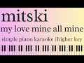 Download Lagu my love mine all mine by mitski | simple piano karaoke | higher key (+2)