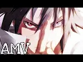 Sasuke Uchiha ☆AMV☆ | \