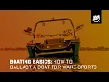 Boating Basics How to Ballast a Boat for Wake Sports