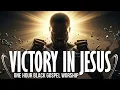Download Lagu Victory in Jesus | Spirit-Filled Black Gospel Worship (1h)