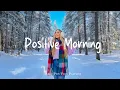 Lagu Positive Morning ❄️ The Winter Indie Vibes Will Make You Flutter | Indie/Pop/Folk/Acoustic Playlist