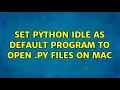 Set Python IDLE as Default Program to Open py Files on Mac