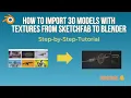 How to import 3D models with textures from SketchFab to Blender Step-by-step guide
