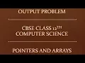 Output Problem Arrays And Pointers CBSE Class 12 Computer Science
