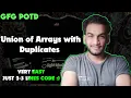 Union of Arrays with Duplicates gfg potd 30-12-24 GFG Problem of the day