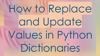 How to Replace and Update Values in Python Dictionaries