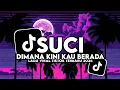 Download Lagu DJ SUCI DIMANA KINI KAU BERADA ||DJ TERBARU VIRAL TIKTOK 2024