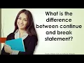 What is the difference between continue and break statement