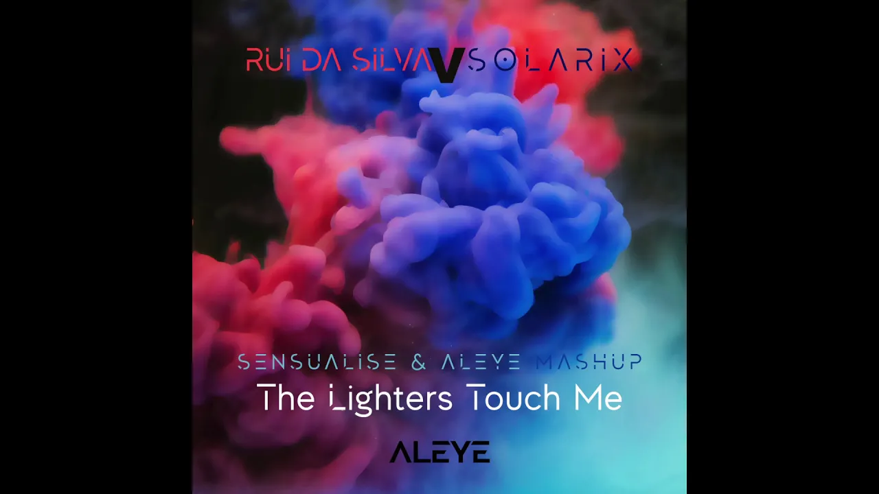 Rui Da Silva X Solarix - The Lighters touch Me ( Sensualise & ALEYE Mashup)