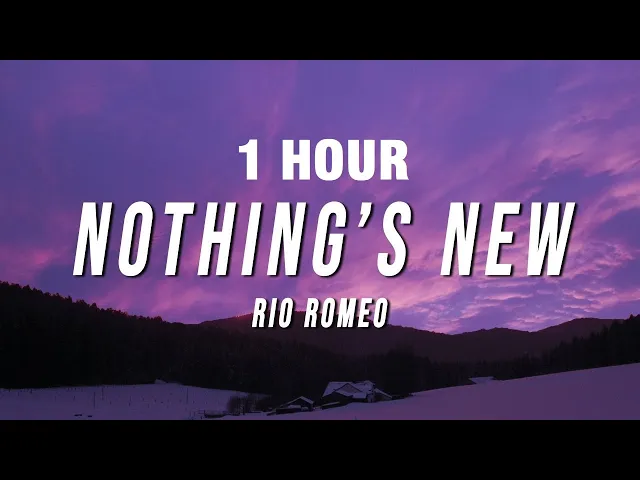 Download MP3 [1 HOUR] Rio Romeo - Nothing’s New (Lyrics)