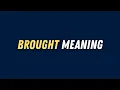 Brought Meaning