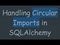 Handling Circular Imports in SQLAlchemy