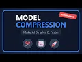 Model Compression Explained Making AI Smaller Faster