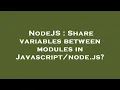 NodeJS Share variables between modules in js
