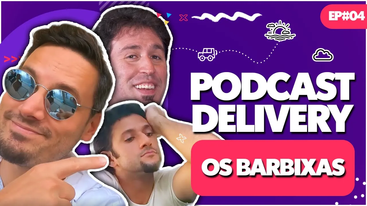 OS BARBIXAS E VICTOR SARRO - PODCAST DELIVERY -  EP#04