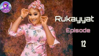 rukayyat episode 12 latest hausa novels october 10 2021