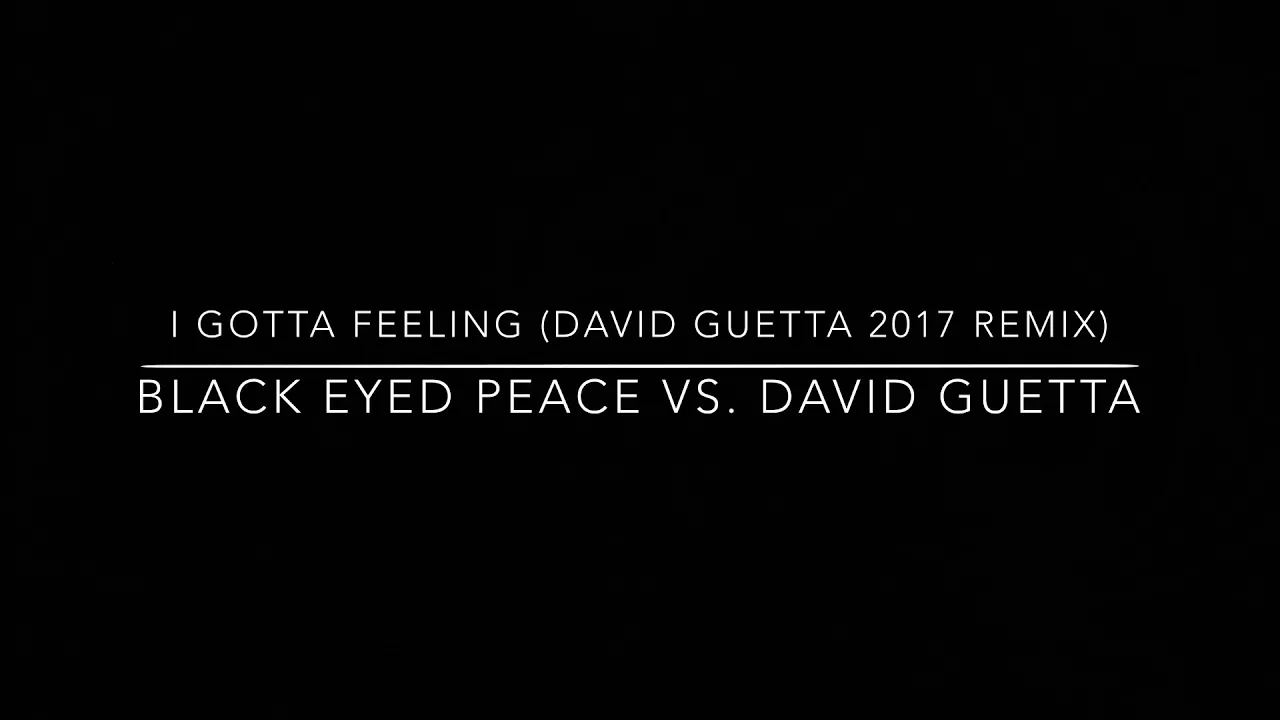 Black Eyed Peas - I Gotta Feeling (David Guetta 2017 Edit) Black Eyed Peas - I Gotta Feeling (David Guetta 2017 Edit)