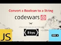 Codewars JavaScript 8kyu How to solve Convert a Boolean to a String