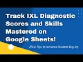 How to Keep Track of IXL Diagnostic Scores and Skills Mastered on Google Sheets