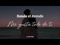 Banda El Recodo - Me Gusta Todo De Ti (Letra)