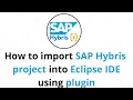 How do you import SAP Hybris project into Eclipse IDE using plugin