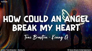 How Could An Angel Break My Heart By Toni Braxton Kenny G KeiRGee Lyrics Video 