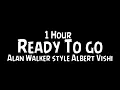 Alan Walker style, Albert Vishi-Ready to go {1 Hour }