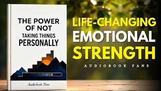 The Power Of Not Taking Things Personally Life Changing Emotional Strength Audiobook 