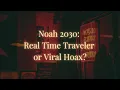 The Truth About Noah from 2030 Time Traveler Predictions Revealed